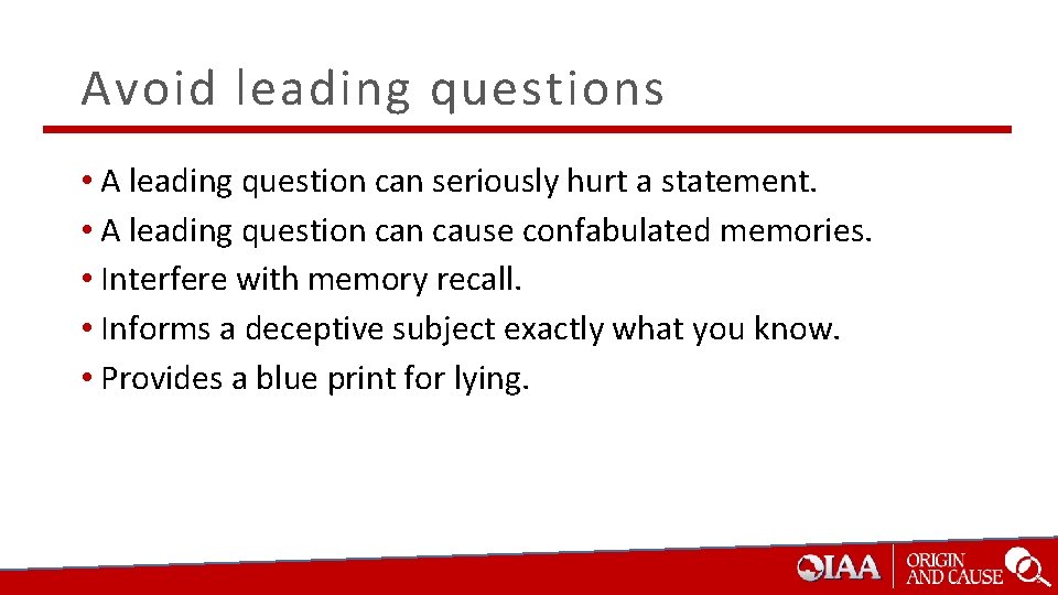Avoid leading questions • A leading question can seriously hurt a statement. • A