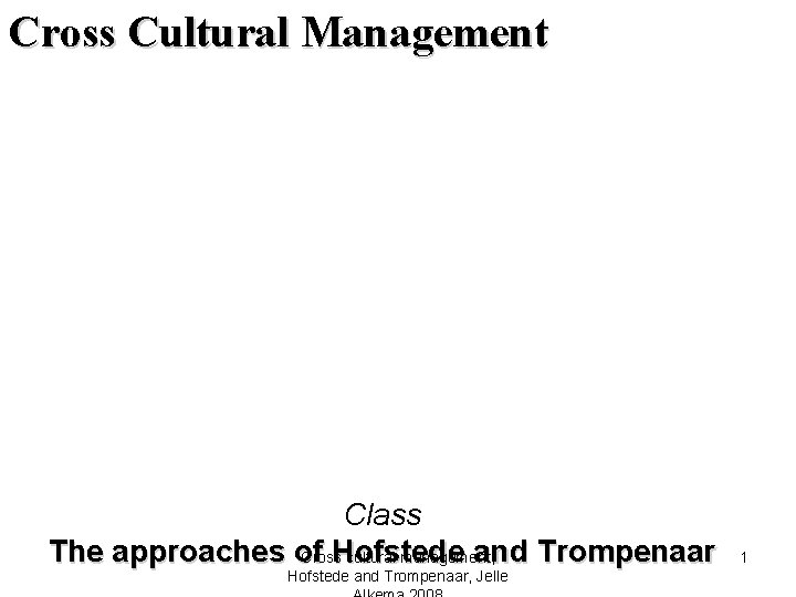 Cross Cultural Management Class The approaches of Hofstede and Trompenaar Cross cultural management, Hofstede