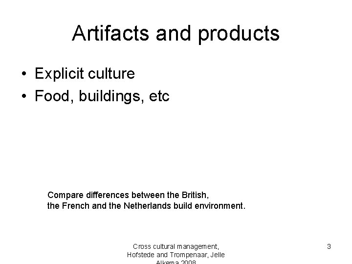 Artifacts and products • Explicit culture • Food, buildings, etc Compare differences between the