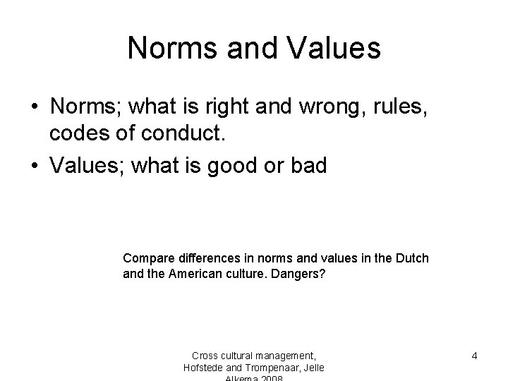 Norms and Values • Norms; what is right and wrong, rules, codes of conduct.