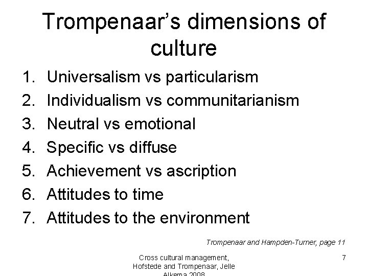 Trompenaar’s dimensions of culture 1. 2. 3. 4. 5. 6. 7. Universalism vs particularism