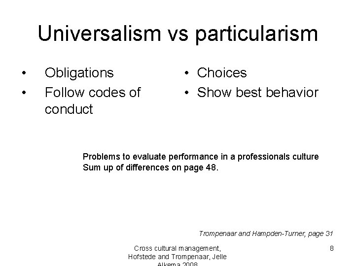 Universalism vs particularism • • Obligations Follow codes of conduct • Choices • Show