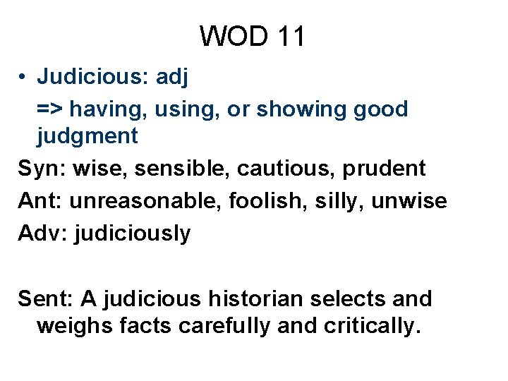 WOD 11 • Judicious: adj => having, using, or showing good judgment Syn: wise,