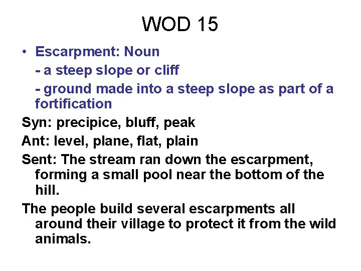 WOD 15 • Escarpment: Noun - a steep slope or cliff - ground made