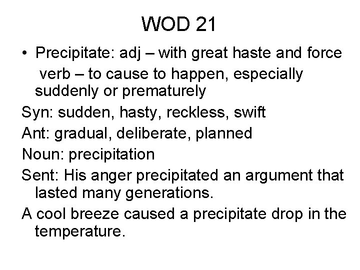 WOD 21 • Precipitate: adj – with great haste and force verb – to