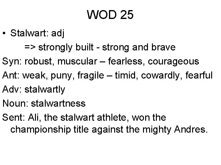 WOD 25 • Stalwart: adj => strongly built - strong and brave Syn: robust,