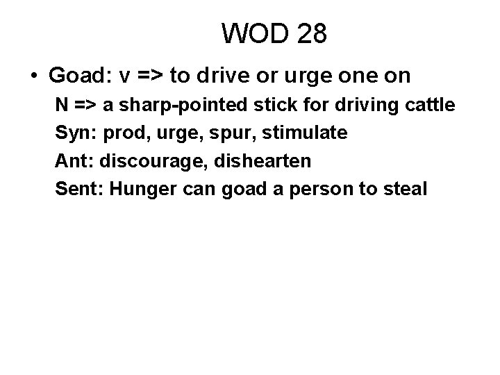 WOD 28 • Goad: v => to drive or urge on N => a