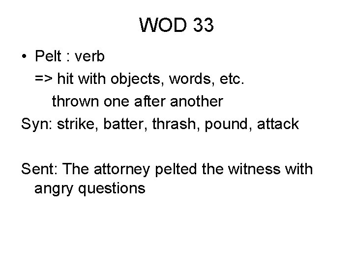 WOD 33 • Pelt : verb => hit with objects, words, etc. thrown one