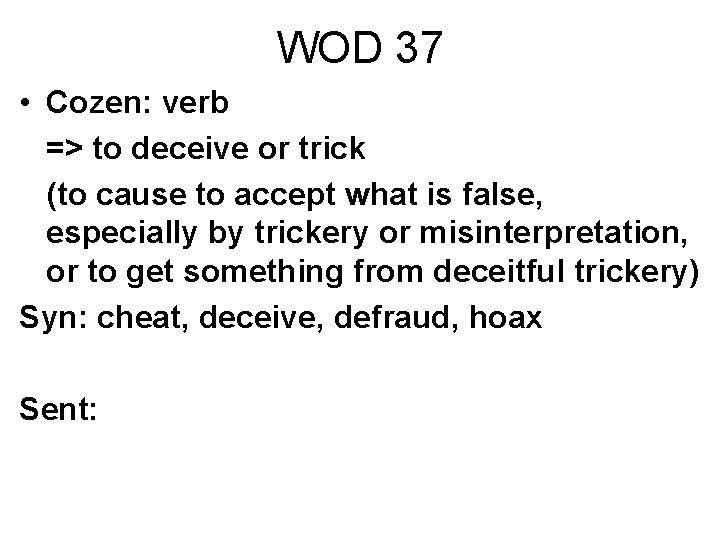 WOD 37 • Cozen: verb => to deceive or trick (to cause to accept