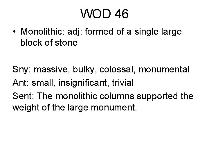 WOD 46 • Monolithic: adj: formed of a single large block of stone Sny: