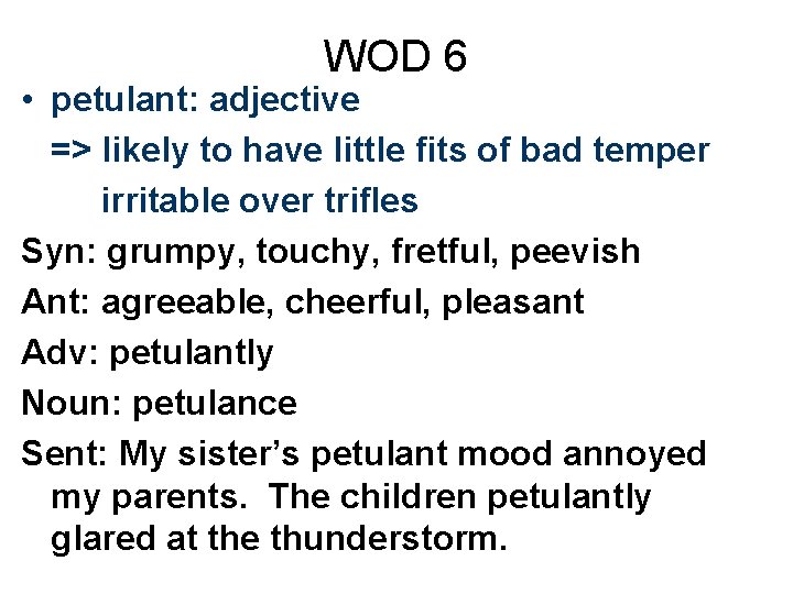 WOD 6 • petulant: adjective => likely to have little fits of bad temper