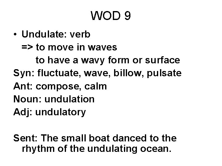 WOD 9 • Undulate: verb => to move in waves to have a wavy