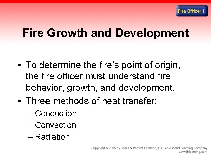 Fire Growth and Development • To determine the fire’s point of origin, the fire