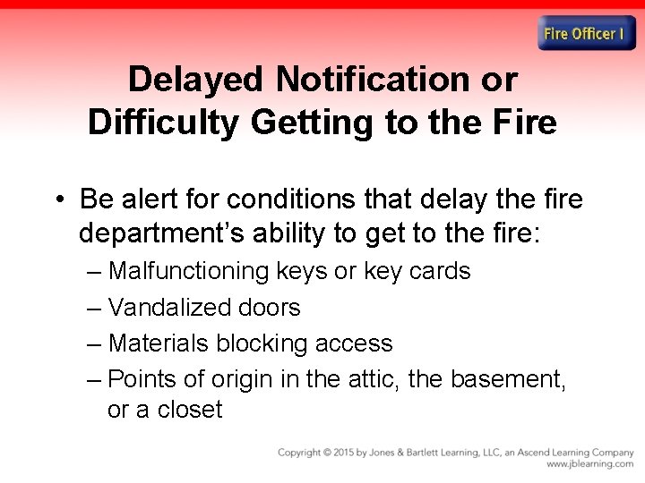 Delayed Notification or Difficulty Getting to the Fire • Be alert for conditions that