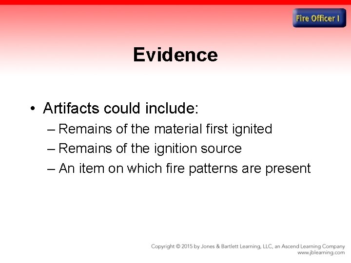 Evidence • Artifacts could include: – Remains of the material first ignited – Remains