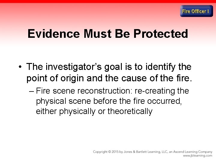 Evidence Must Be Protected • The investigator’s goal is to identify the point of