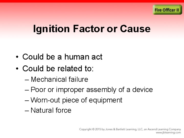 Ignition Factor or Cause • Could be a human act • Could be related