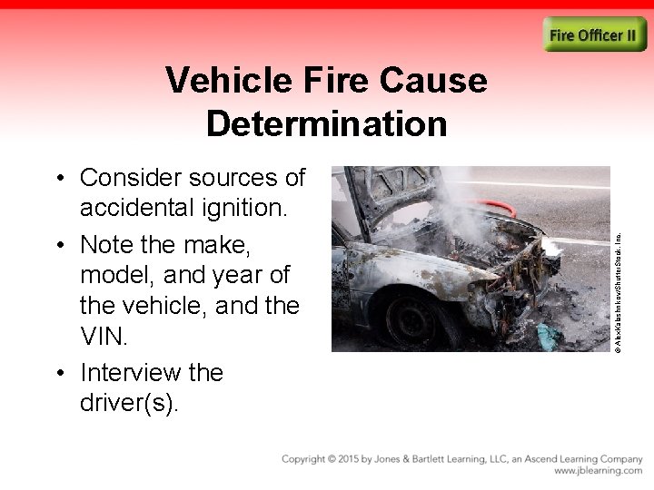  • Consider sources of accidental ignition. • Note the make, model, and year
