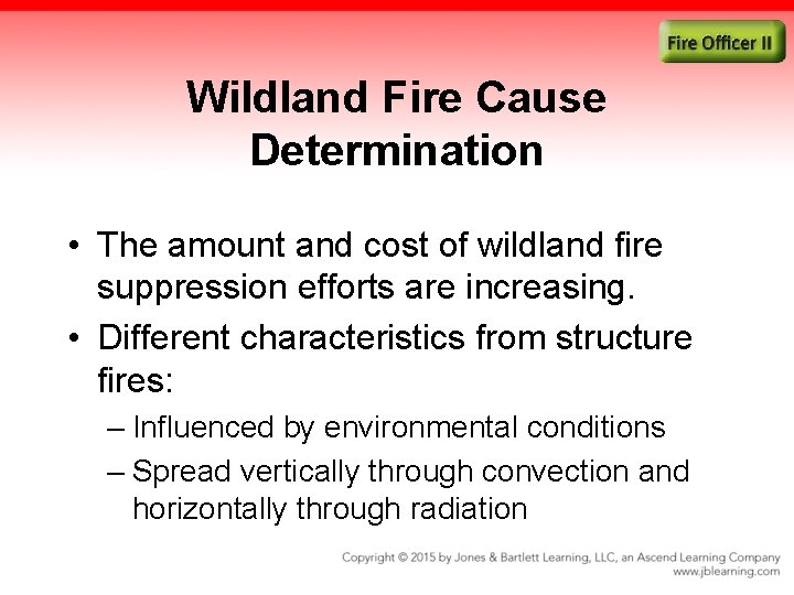 Wildland Fire Cause Determination • The amount and cost of wildland fire suppression efforts