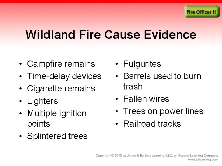 Wildland Fire Cause Evidence • • • Campfire remains Time-delay devices Cigarette remains Lighters