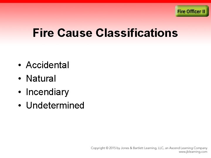 Fire Cause Classifications • • Accidental Natural Incendiary Undetermined 