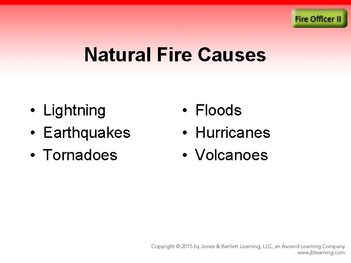 Natural Fire Causes • Lightning • Earthquakes • Tornadoes • Floods • Hurricanes •