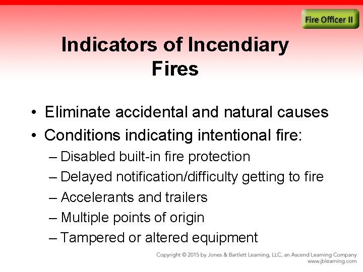 Indicators of Incendiary Fires • Eliminate accidental and natural causes • Conditions indicating intentional