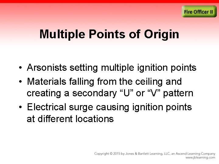 Multiple Points of Origin • Arsonists setting multiple ignition points • Materials falling from