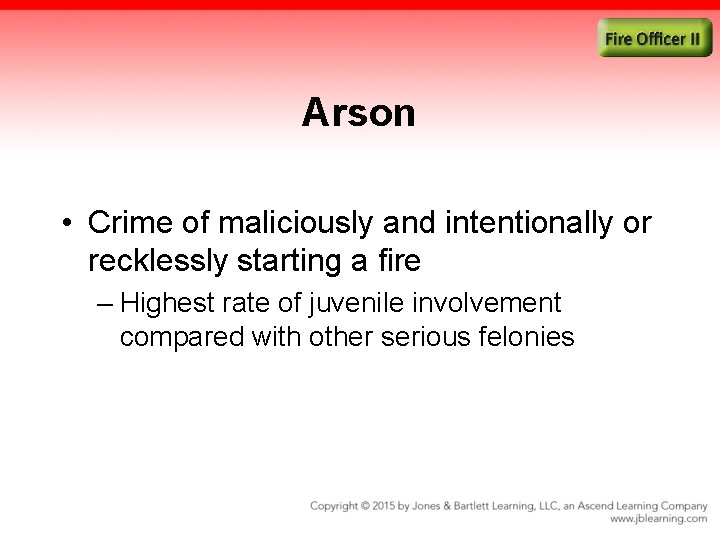 Arson • Crime of maliciously and intentionally or recklessly starting a fire – Highest