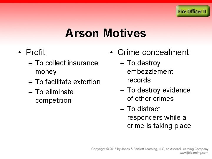 Arson Motives • Profit – To collect insurance money – To facilitate extortion –
