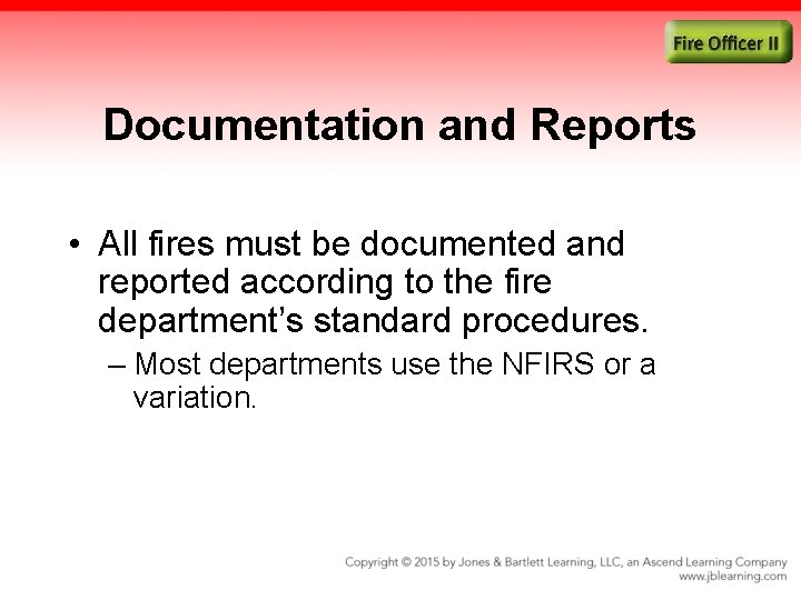 Documentation and Reports • All fires must be documented and reported according to the