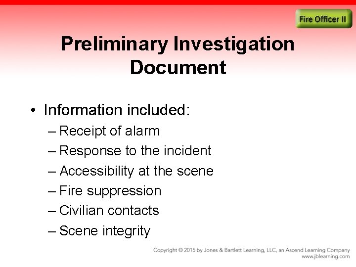 Preliminary Investigation Document • Information included: – Receipt of alarm – Response to the