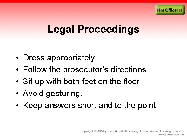 Legal Proceedings • • • Dress appropriately. Follow the prosecutor’s directions. Sit up with