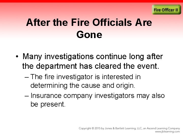 After the Fire Officials Are Gone • Many investigations continue long after the department