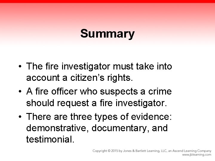 Summary • The fire investigator must take into account a citizen’s rights. • A