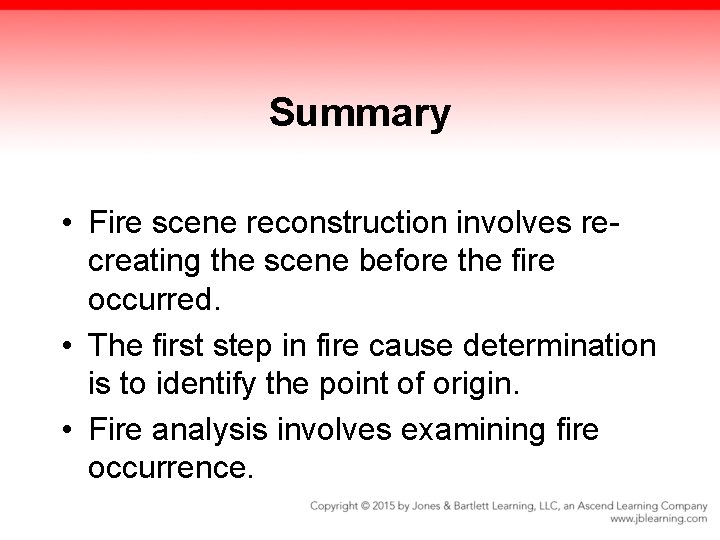 Summary • Fire scene reconstruction involves recreating the scene before the fire occurred. •