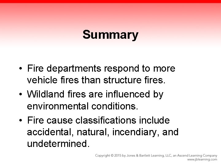 Summary • Fire departments respond to more vehicle fires than structure fires. • Wildland