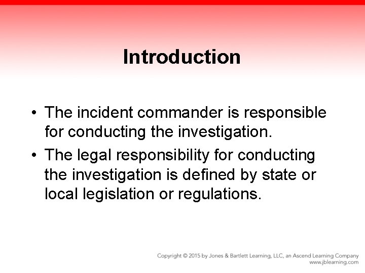 Introduction • The incident commander is responsible for conducting the investigation. • The legal