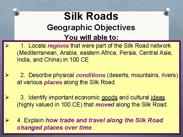 Silk Roads Geographic Objectives You will able to: Ø 1. Locate regions that were