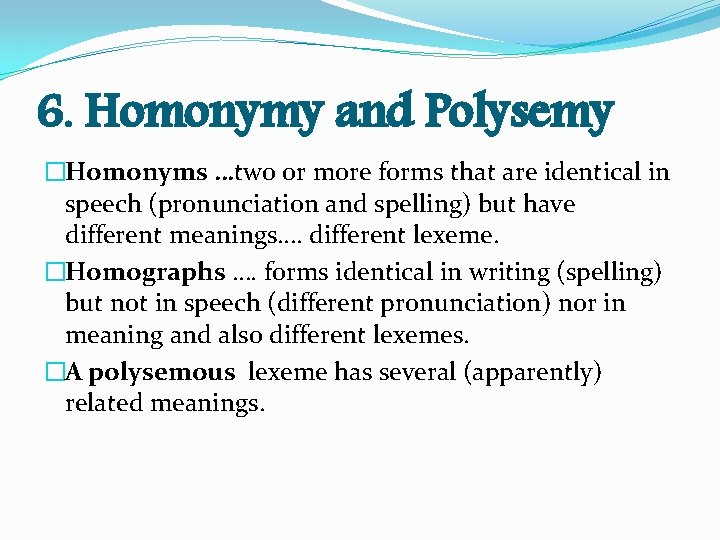 6. Homonymy and Polysemy �Homonyms …two or more forms that are identical in speech 6. Homonymy and Polysemy �Homonyms …two or more forms that are identical in speech