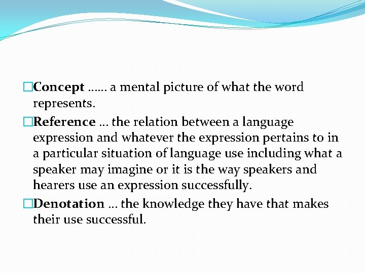 �Concept …… a mental picture of what the word represents. �Reference … the relation �Concept …… a mental picture of what the word represents. �Reference … the relation