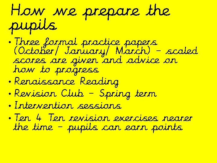 How we prepare the pupils • Three formal practice papers (October/ January/ March) –