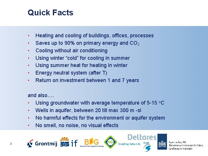 Quick Facts • • Heating and cooling of buildings, offices, processes Saves up to