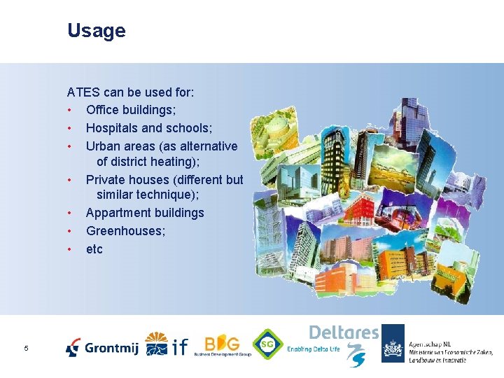 Usage ATES can be used for: • Office buildings; • Hospitals and schools; •