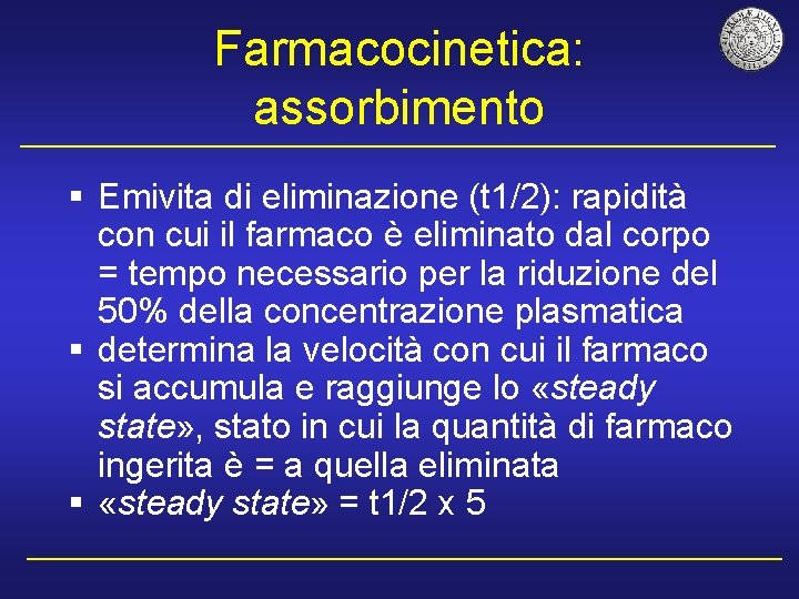 Farmacocinetica: assorbimento § Emivita di eliminazione (t 1/2): rapidità con cui il farmaco è