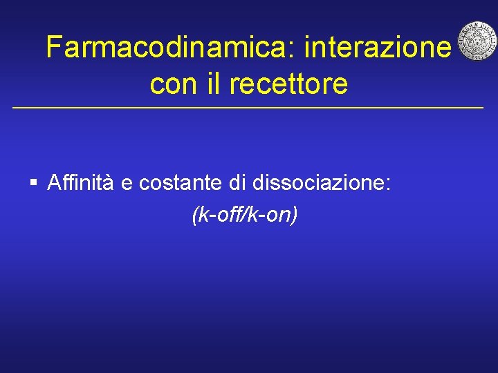 Farmacodinamica: interazione con il recettore § Affinità e costante di dissociazione: (k-off/k-on) 