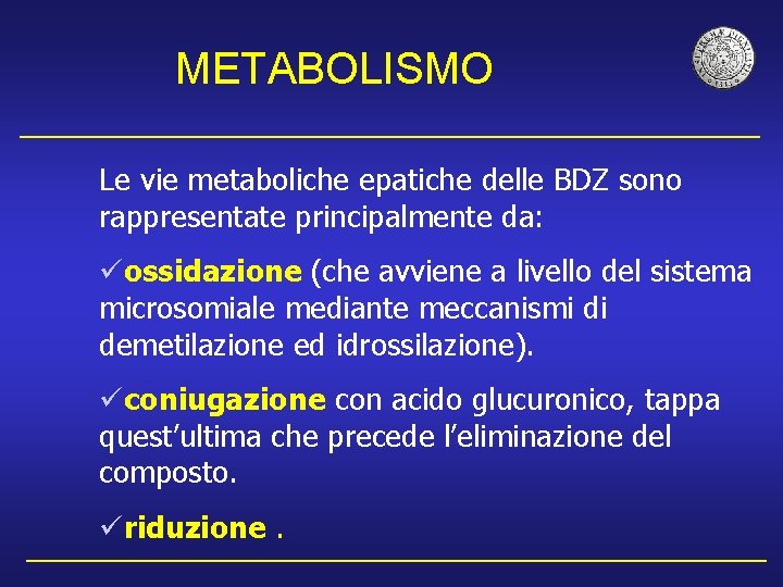 METABOLISMO Le vie metaboliche epatiche delle BDZ sono rappresentate principalmente da: üossidazione (che avviene
