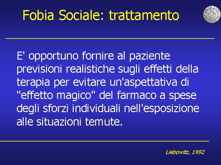 Fobia Sociale: trattamento E' opportuno fornire al paziente previsioni realistiche sugli effetti della terapia