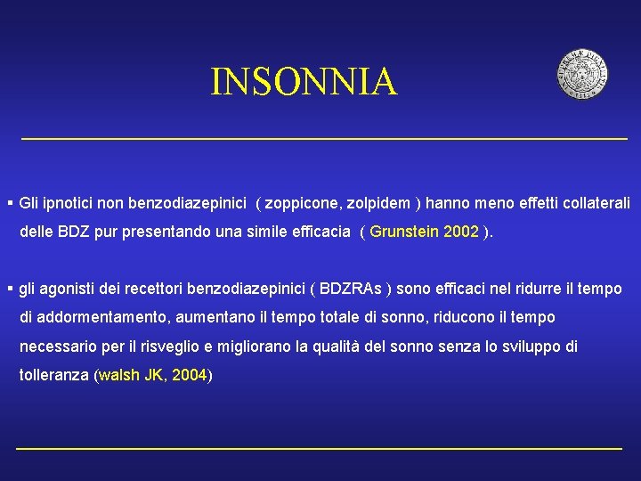 INSONNIA § Gli ipnotici non benzodiazepinici ( zoppicone, zolpidem ) hanno meno effetti collaterali