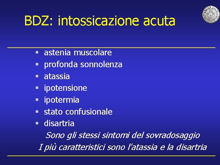 BDZ: intossicazione acuta § § § § astenia muscolare profonda sonnolenza atassia ipotensione ipotermia